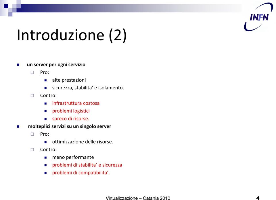 molteplici servizi su un singolo server Pro: ottimizzazione delle risorse.