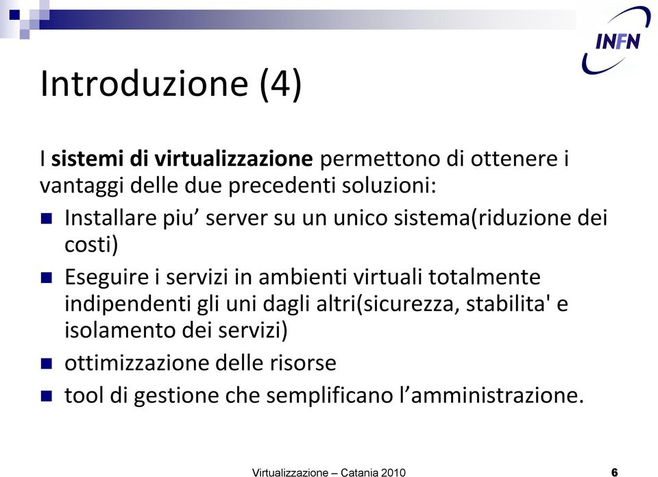 virtuali totalmente indipendenti gli uni dagli altri(sicurezza, stabilita' e isolamento dei servizi)