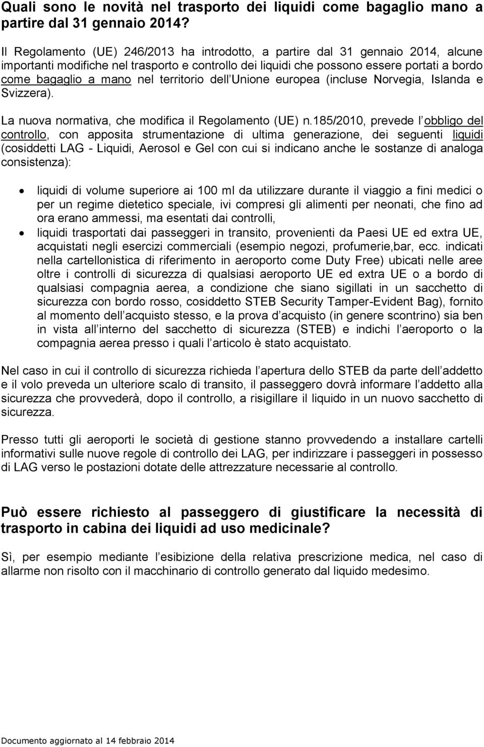 nel territorio dell Unione europea (incluse Norvegia, Islanda e Svizzera). La nuova normativa, che modifica il Regolamento (UE) n.