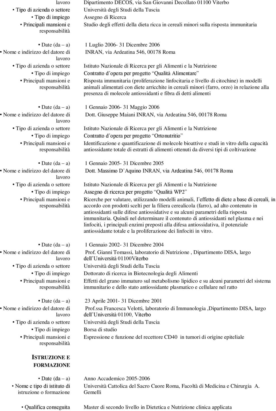 citochine) in modelli animali alimentati con diete arricchite in cereali minori (farro, orzo) in relazione alla presenza di molecole antiossidanti e fibra di detti alimenti Date (da a) 1 Gennaio