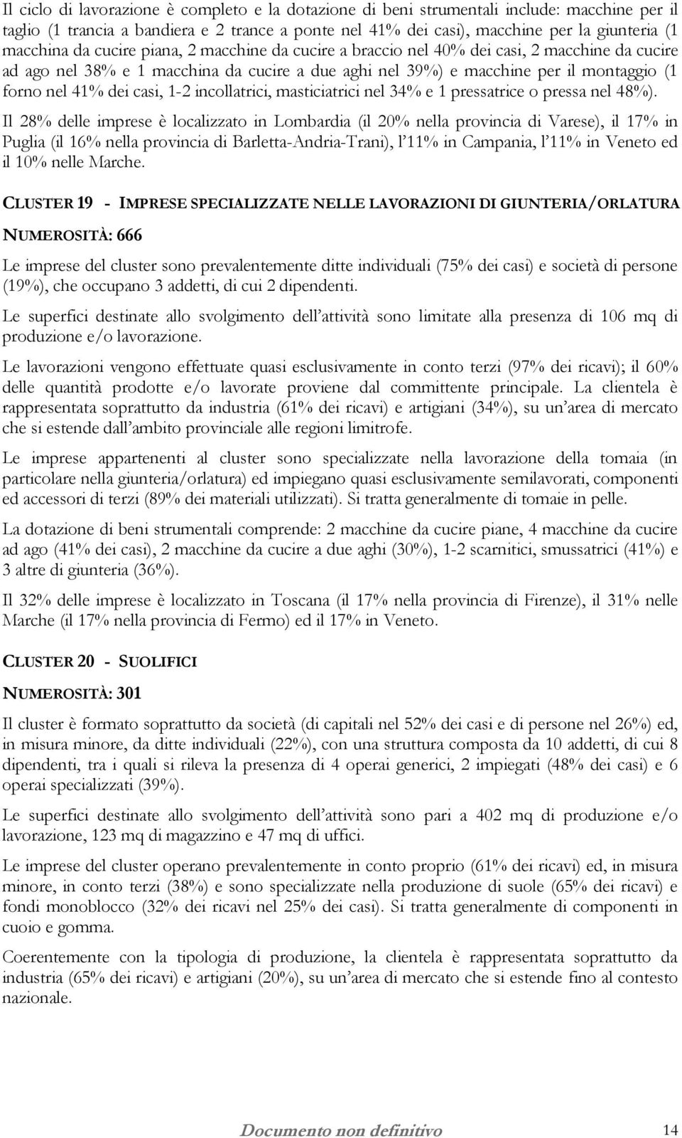 1-2 incollatrici, masticiatrici nel 34% e 1 pressatrice o pressa nel 48%).