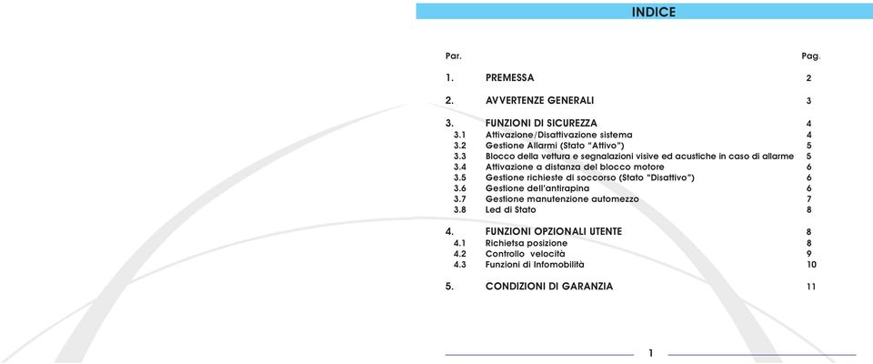 4 Attivazione a distanza del blocco motore 6 3.5 Gestione richieste di soccorso (Stato Disattivo ) 6 3.6 Gestione dell antirapina 6 3.