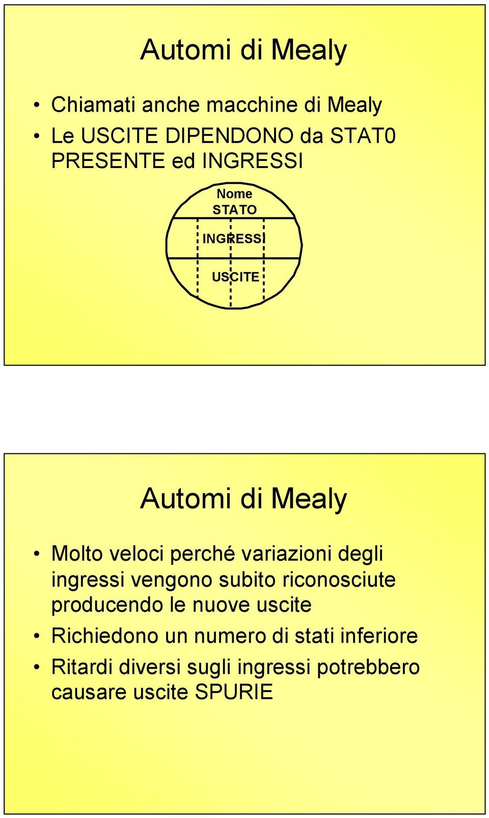 degli ingressi vengono subito riconosciute producendo le nuove uscite Richiedono un