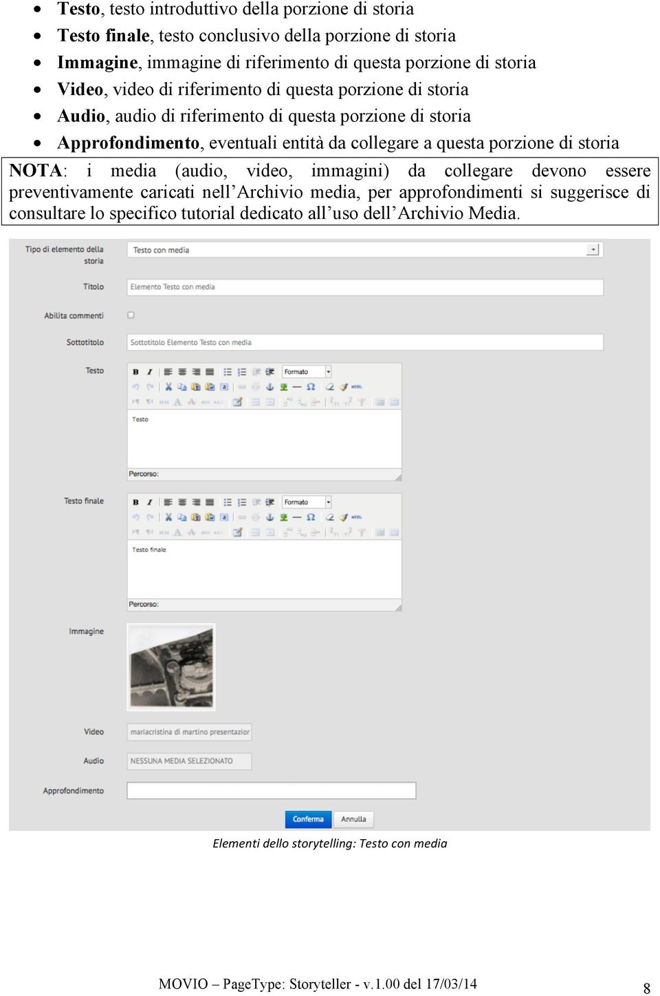 a questa porzione di storia NOTA: i media (audio, video, immagini) da collegare devono essere preventivamente caricati nell Archivio media, per approfondimenti si