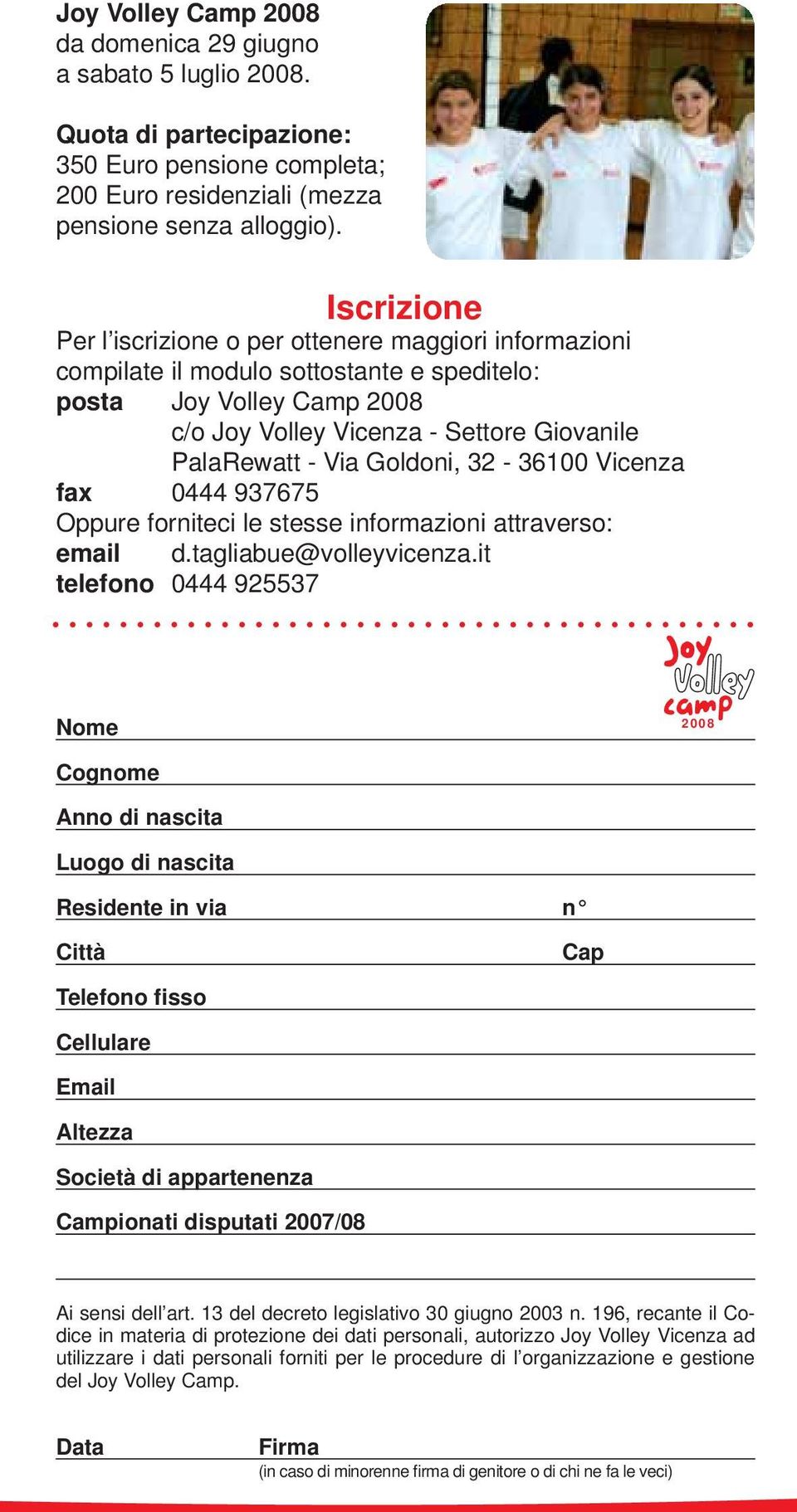 Goldoni, 32-36100 Vicenza fax 0444 937675 Oppure forniteci le stesse informazioni attraverso: email d.tagliabue@volleyvicenza.