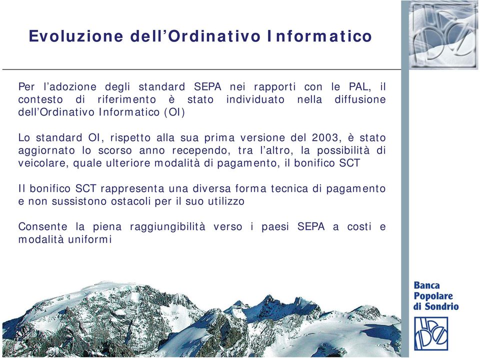 recependo, tra l altro, la possibilità di veicolare, quale ulteriore modalità di pagamento, il bonifico SCT Il bonifico SCT rappresenta una diversa