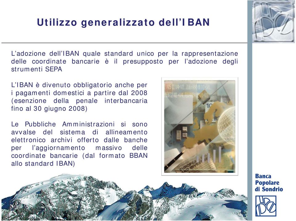 (esenzione della penale interbancaria fino al 30 giugno 2008) Le Pubbliche Amministrazioni si sono avvalse del sistema di