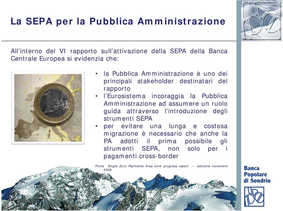 assumere un ruolo guida attraverso l introduzione degli strumenti SEPA per evitare una lunga e costosa migrazione è necessario che anche la PA