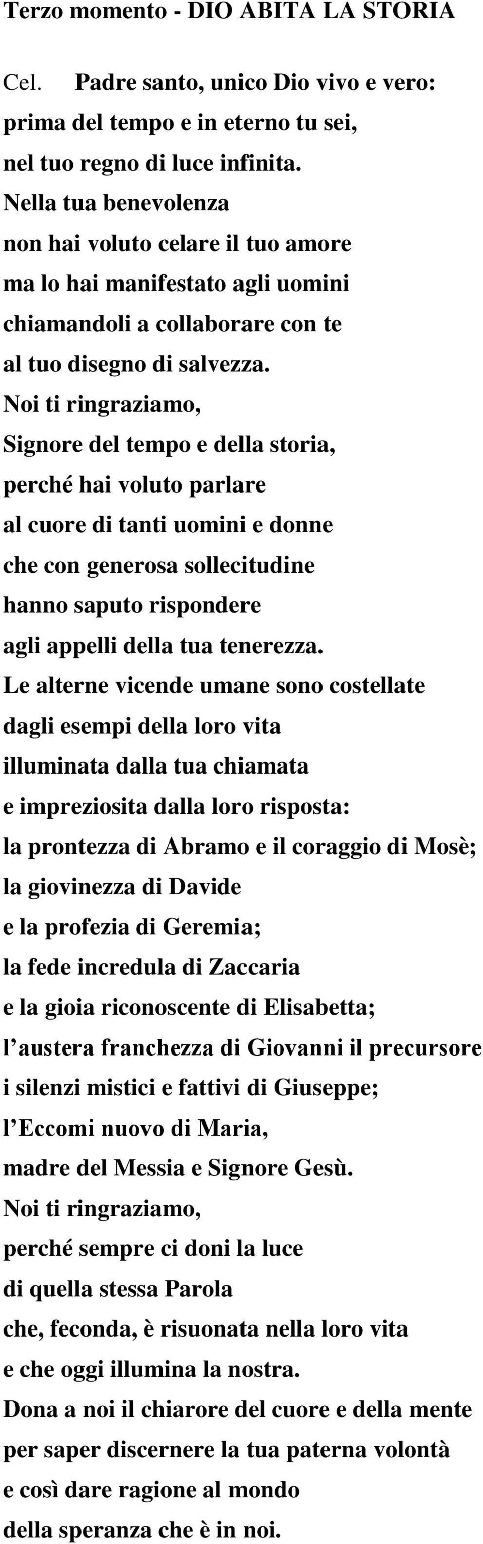 Noi ti ringraziamo, Signore del tempo e della storia, perché hai voluto parlare al cuore di tanti uomini e donne che con generosa sollecitudine hanno saputo rispondere agli appelli della tua