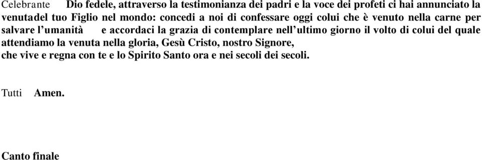 accordaci la grazia di contemplare nell ultimo giorno il volto di colui del quale attendiamo la venuta nella gloria,