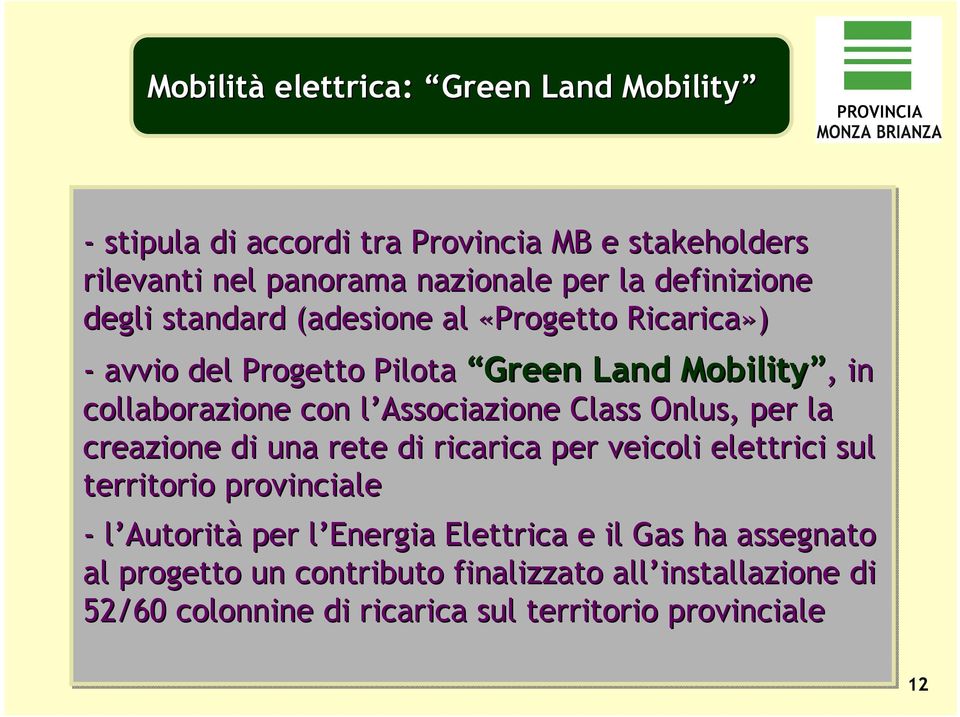 con l Associazione l Class Onlus, per la creazione di una rete di ricarica per veicoli elettrici sul territorio provinciale - l Autorità per l
