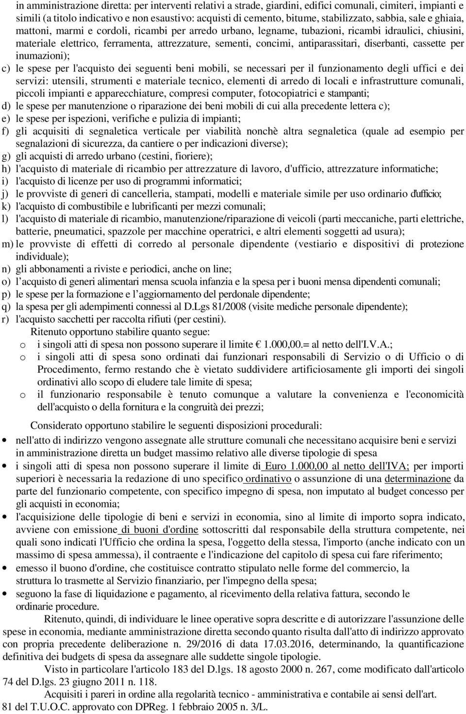 diserbanti, cassette per inumazini); c) le spese per l'acquist dei seguenti beni mbili, se necessari per il funzinament degli uffici e dei servizi: utensili, strumenti e materiale tecnic, elementi di