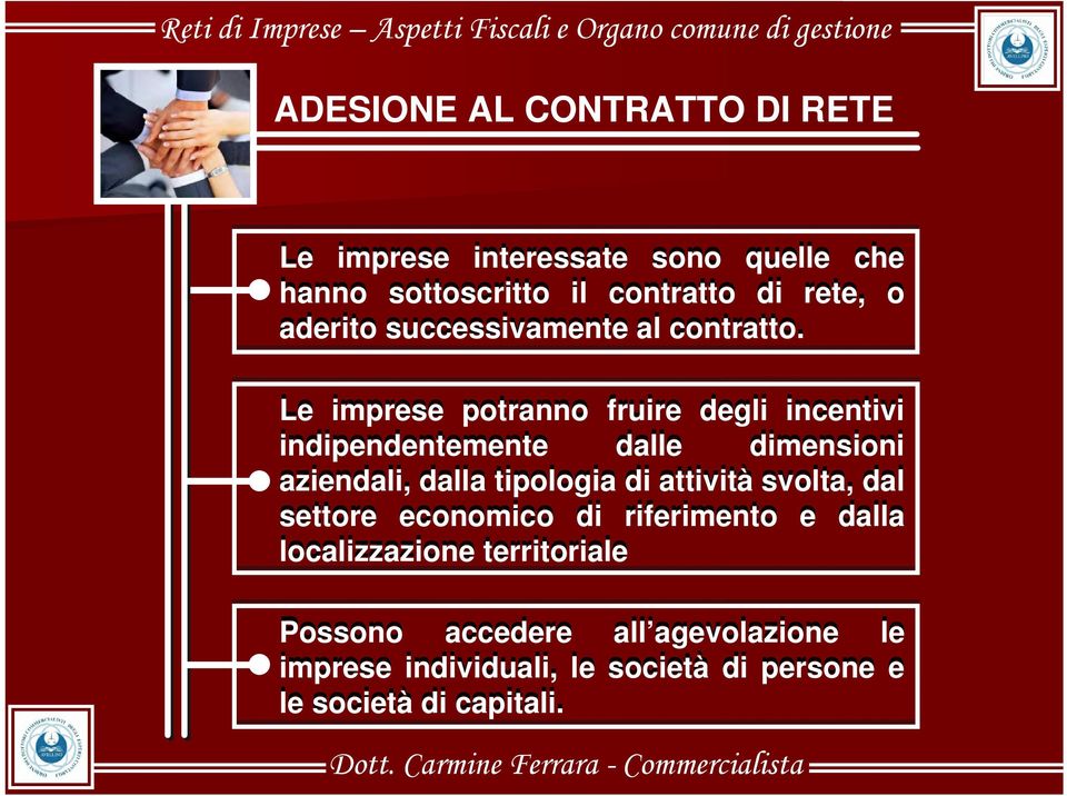 Le imprese potranno fruire degli incentivi indipendentemente dalle dimensioni aziendali, dalla tipologia di