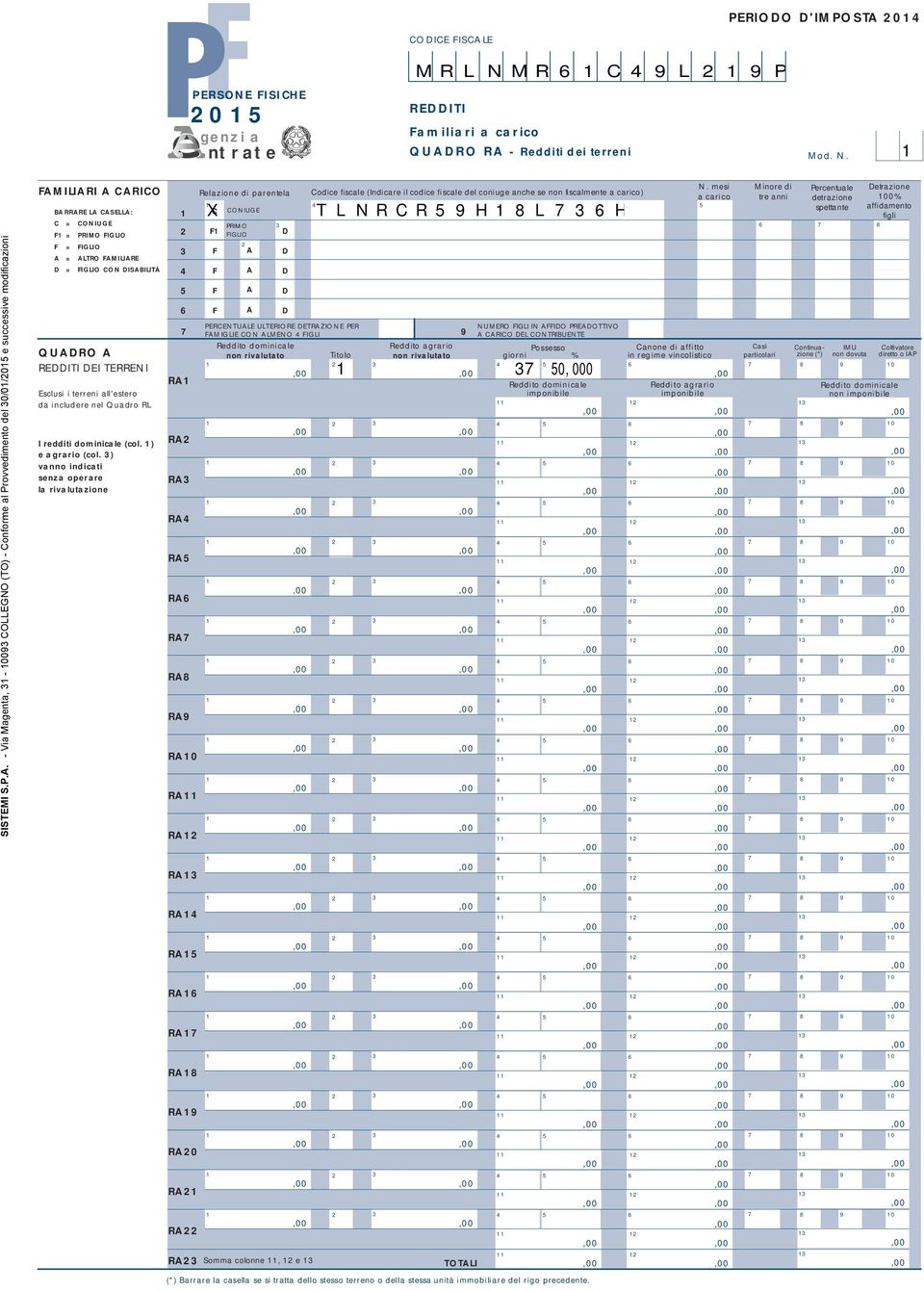 - Via Magenta, - 00 COLLEGNO (TO) - Conforme al Provvedimento del 0/0/0 e successive modificazioni FAMILIARI A CARICO BARRARE LA CASELLA: C = CONIUGE F = PRIMO FIGLIO F = FIGLIO A = ALTRO FAMILIARE D