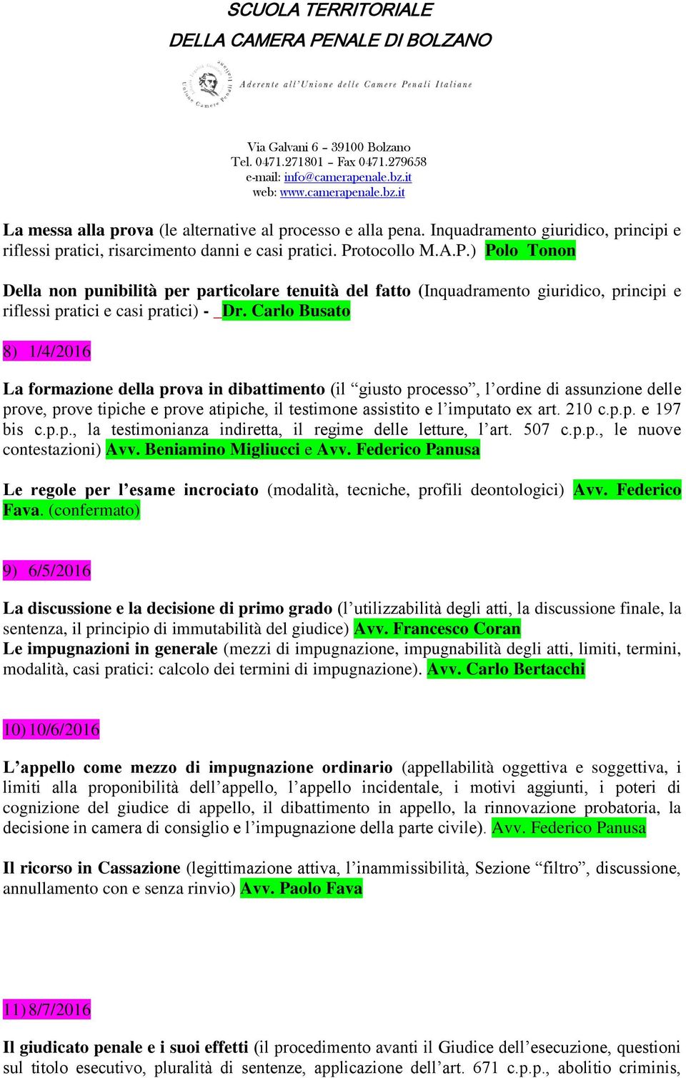 Carlo Busato 8) 1/4/2016 La formazione della prova in dibattimento (il giusto processo, l ordine di assunzione delle prove, prove tipiche e prove atipiche, il testimone assistito e l imputato ex art.