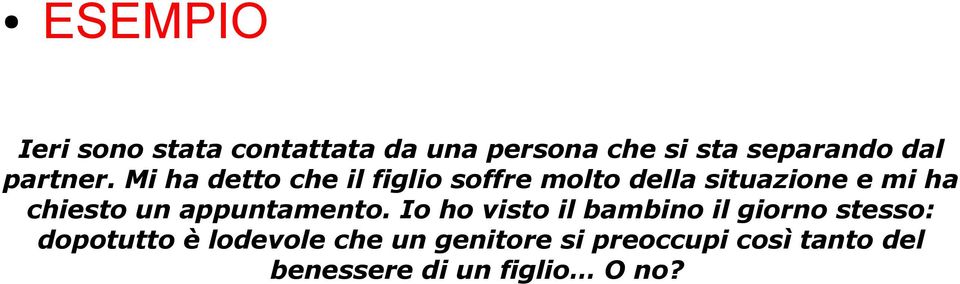 Mi ha detto che il figlio soffre molto della situazione e mi ha chiesto un