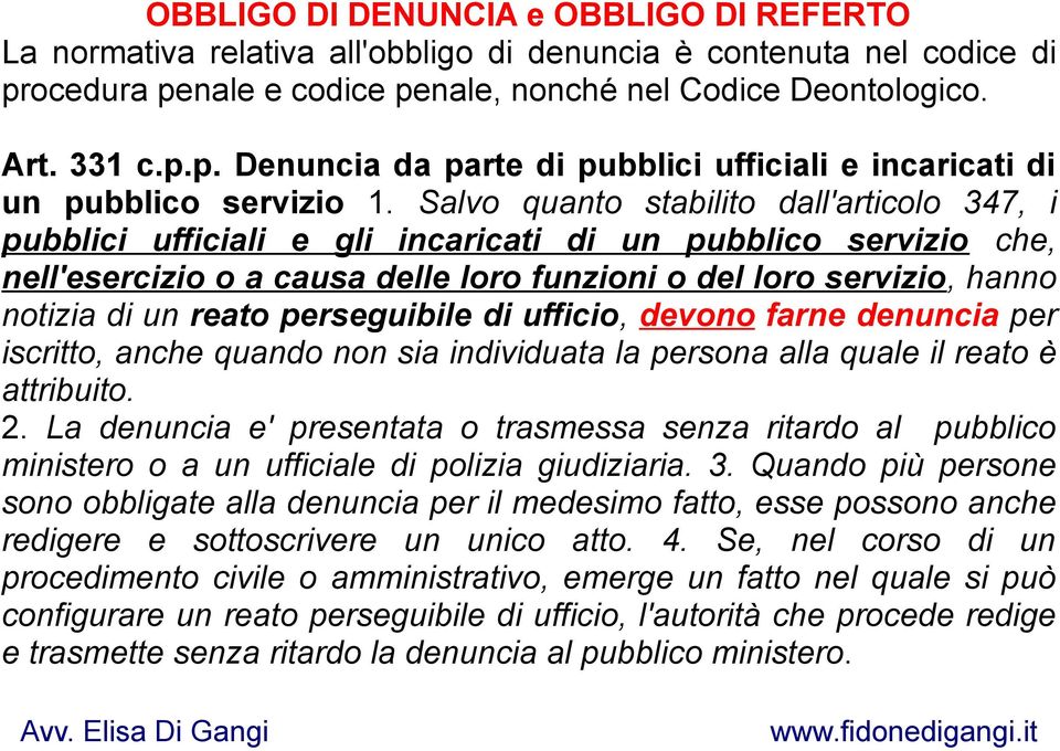 reato perseguibile di ufficio, devono farne denuncia per iscritto, anche quando non sia individuata la persona alla quale il reato è attribuito. 2.