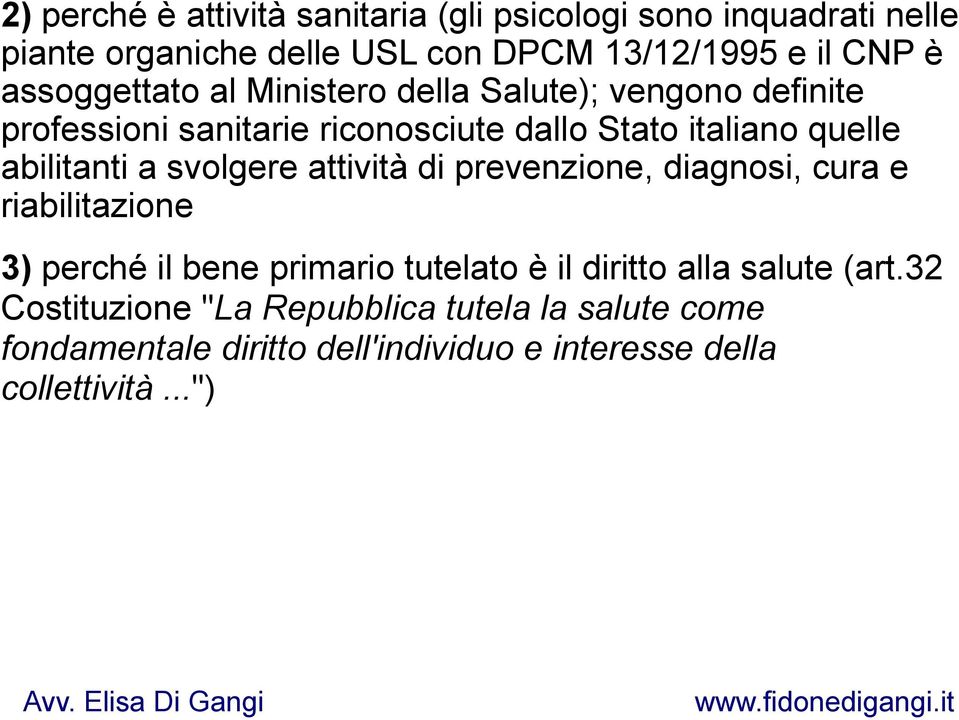 abilitanti a svolgere attività di prevenzione, diagnosi, cura e riabilitazione 3) perché il bene primario tutelato è il diritto