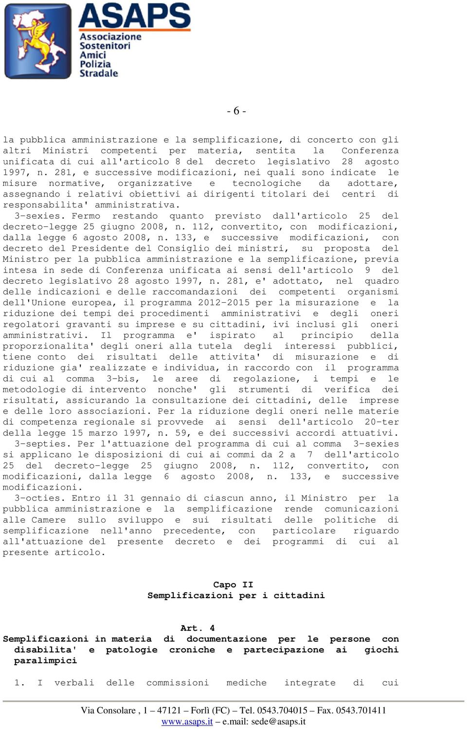 281, e successive modificazioni, nei quali sono indicate le misure normative, organizzative e tecnologiche da adottare, assegnando i relativi obiettivi ai dirigenti titolari dei centri di