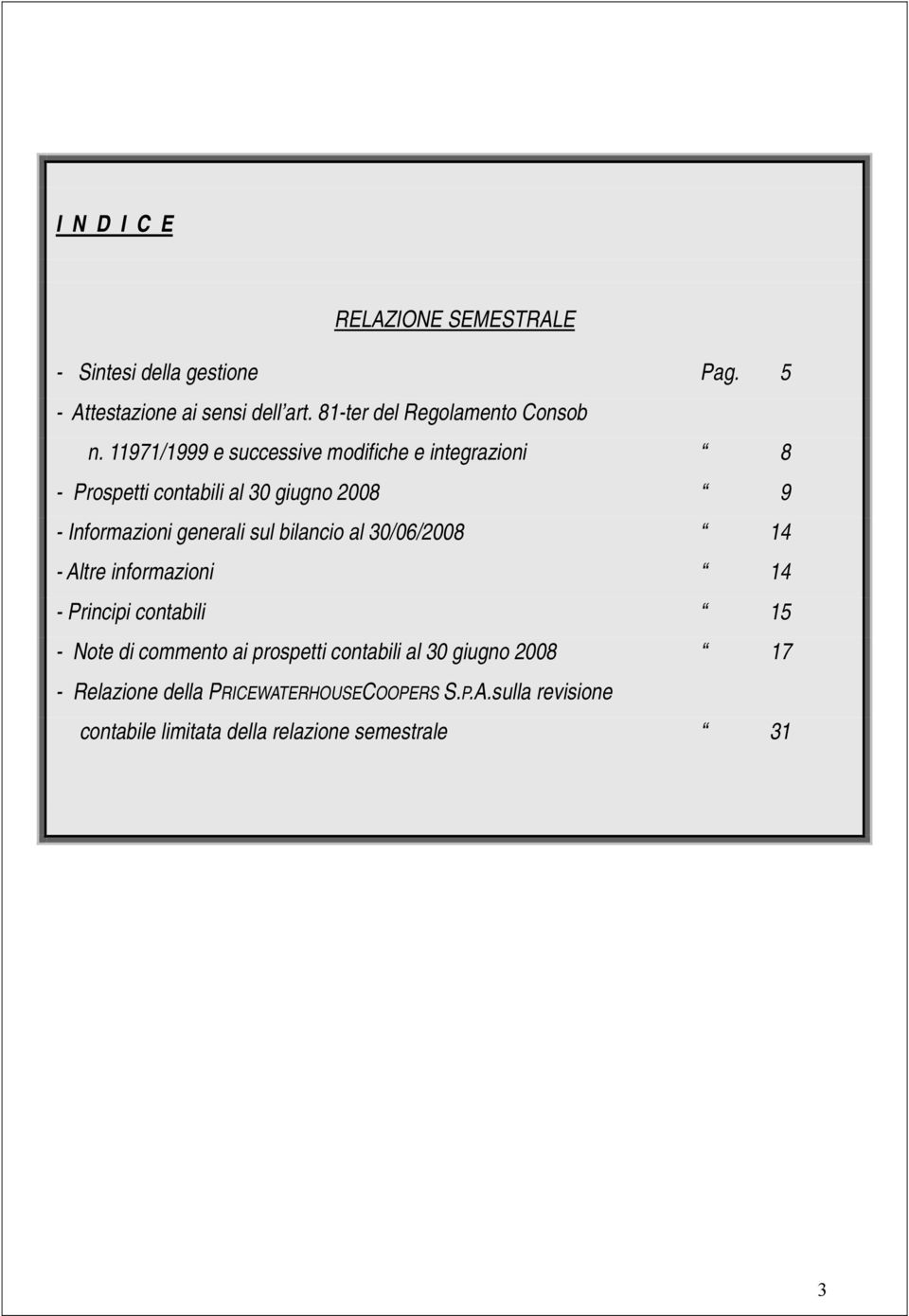 11971/1999 e successive modifiche e integrazioni 8 - Prospetti contabili al 30 giugno 2008 9 - Informazioni generali sul