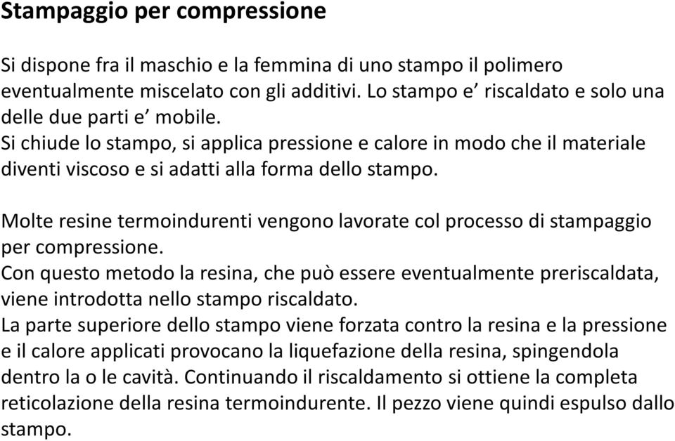 Molte resine termoindurenti vengono lavorate col processo di stampaggio per compressione.