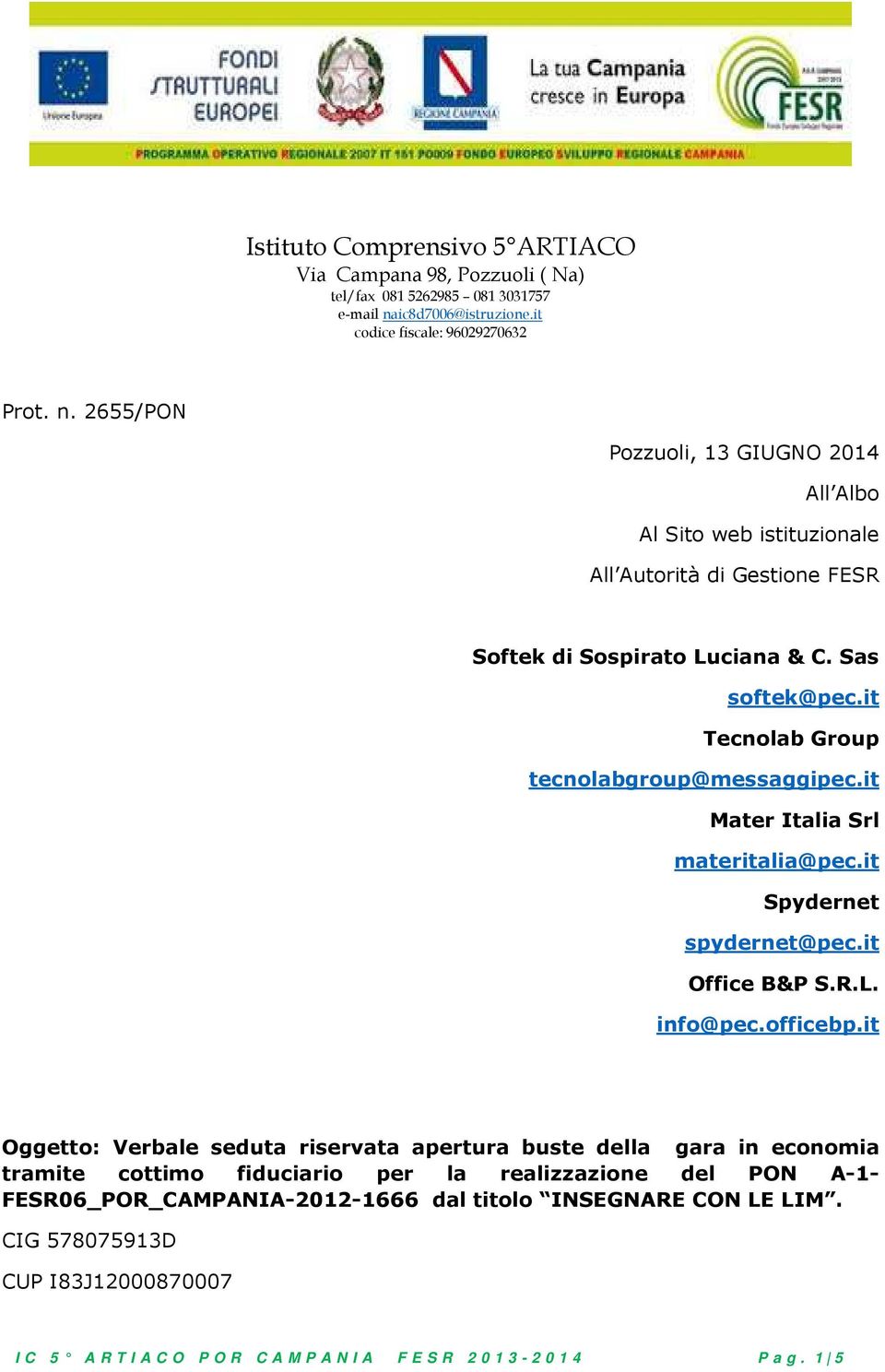 2655/PON Pozzuoli, 13 GIUGNO 2014 All Albo Al Sito web istituzionale All Autorità di Gestione FESR Spydernet spydernet@pec.