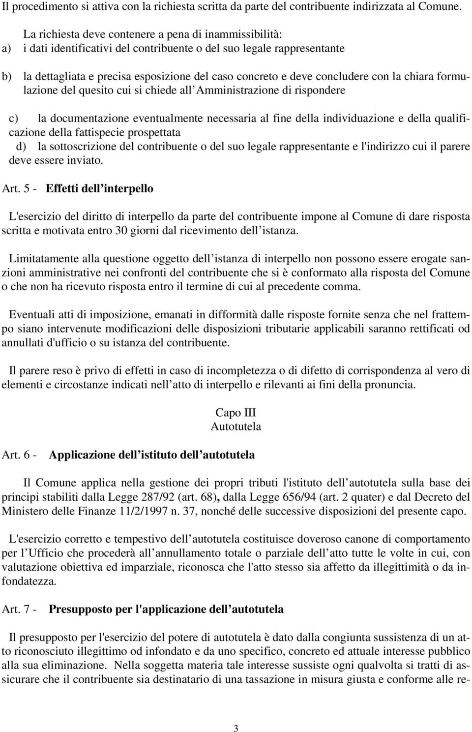 concludere con la chiara formulazione del quesito cui si chiede all Amministrazione di rispondere c) la documentazione eventualmente necessaria al fine della individuazione e della qualificazione