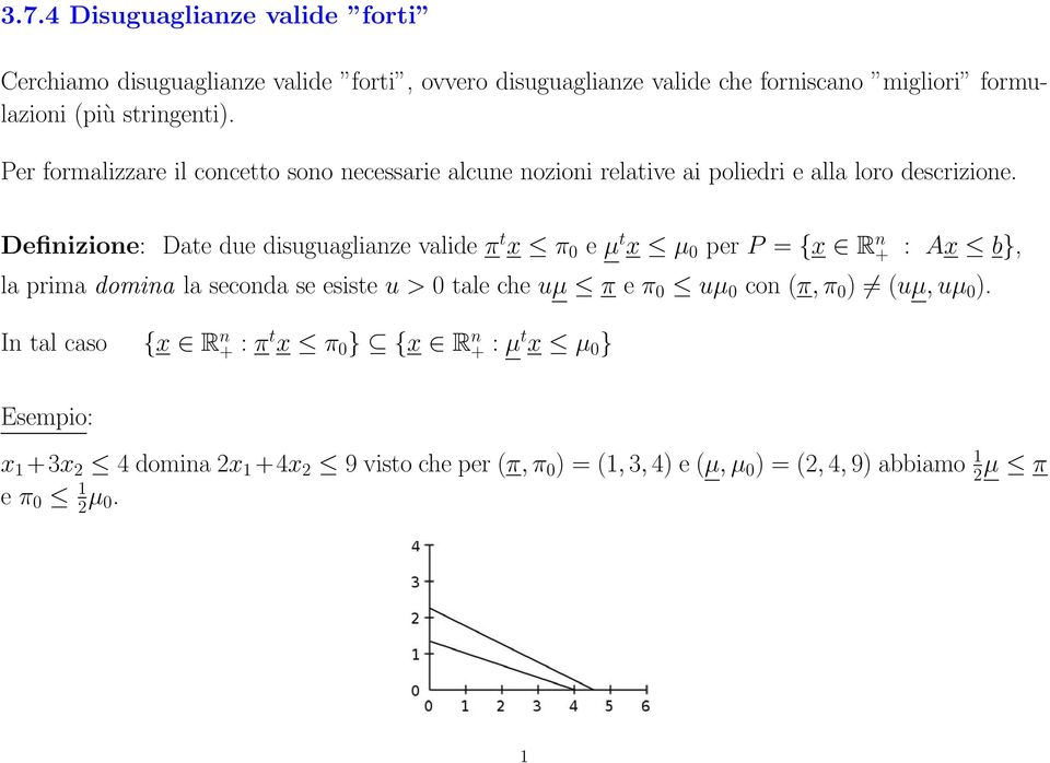 Definizione: Date due disuguaglianze valide π t x π 0 e µ t x µ 0 per P = {x R n + : Ax b}, la prima domina la seconda se esiste u > 0 tale che uµ π e π 0 uµ 0