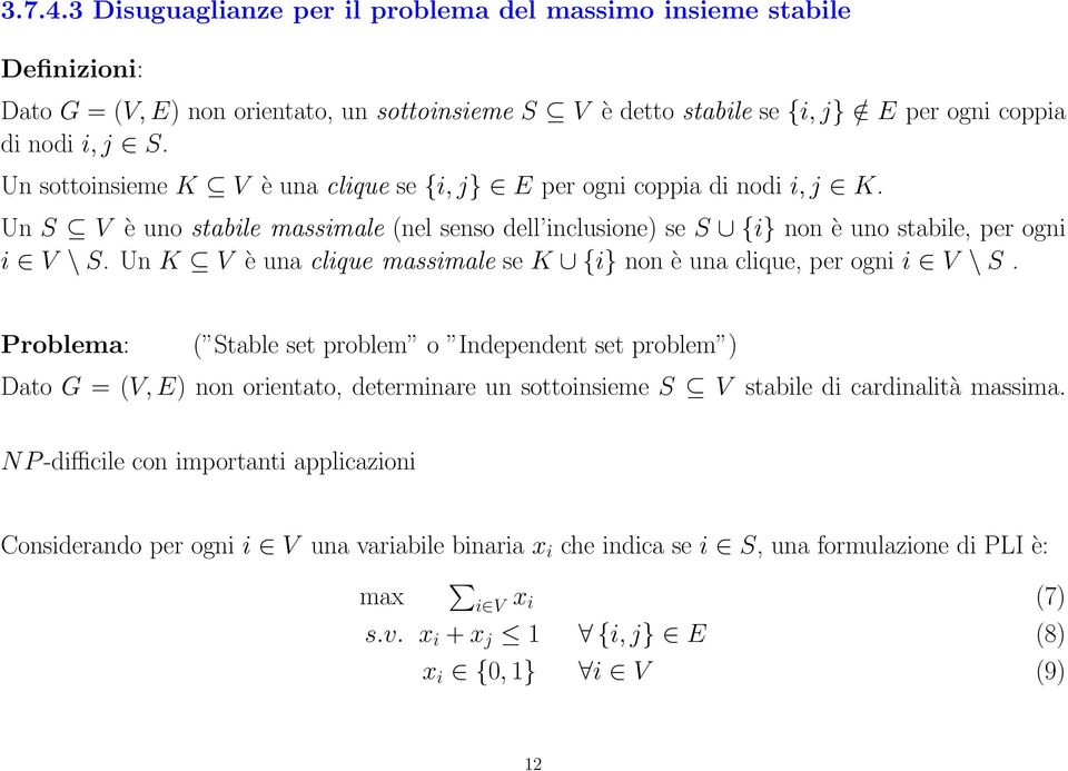 Un K V è una clique massimale se K {i} non è una clique, per ogni i V \ S.