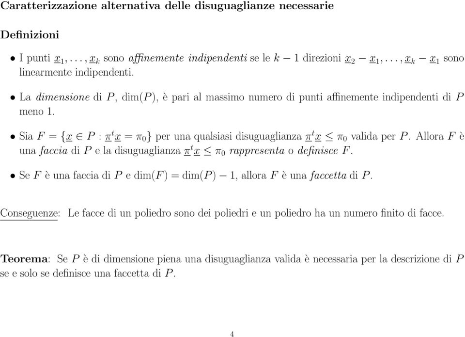 Allora F è una faccia di P e la disuguaglianza π t x π 0 rappresenta o definisce F. Se F è una faccia di P e dim(f ) = dim(p ) 1, allora F è una faccetta di P.