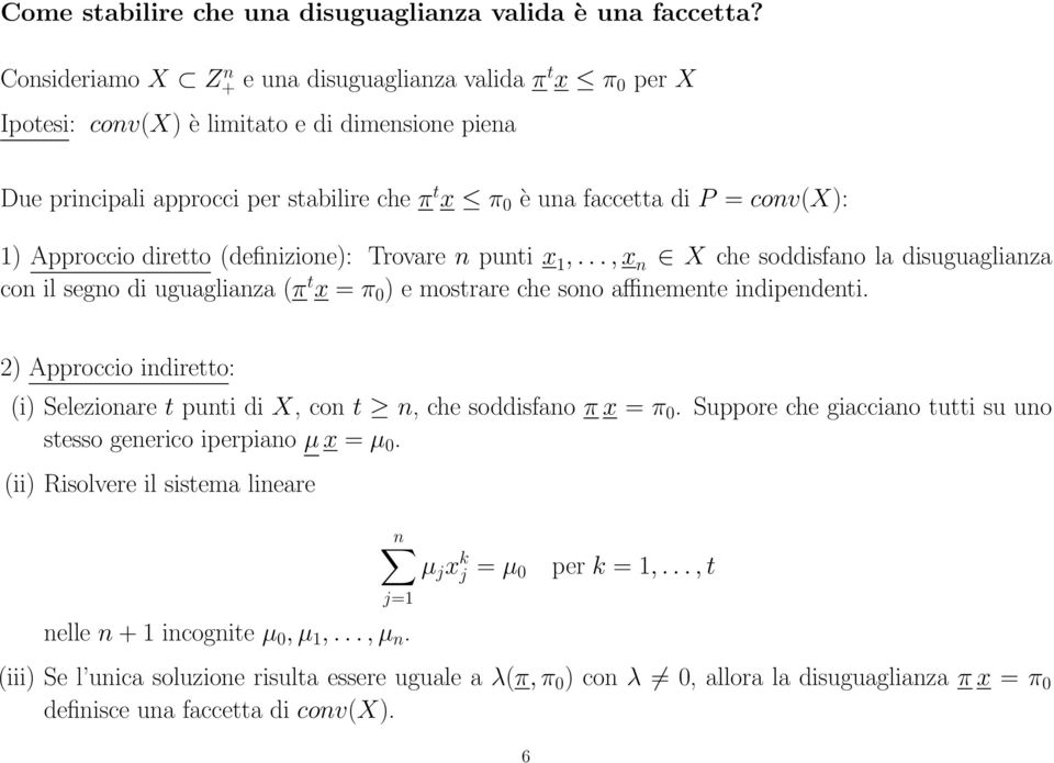 1) Approccio diretto (definizione): Trovare n punti x 1,..., x n X che soddisfano la disuguaglianza con il segno di uguaglianza (π t x = π 0 ) e mostrare che sono affinemente indipendenti.