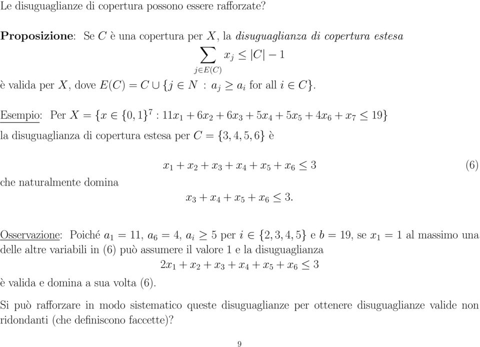 Esempio: Per X = {x {0, 1} 7 : 11x 1 + 6x 2 + 6x 3 + 5x 4 + 5x 5 + 4x 6 + x 7 19} la disuguaglianza di copertura estesa per C = {3, 4, 5, 6} è che naturalmente domina x 1 + x 2 + x 3 + x 4 + x 5 + x