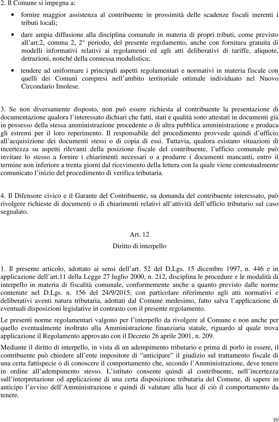 2, comma 2, 2 periodo, del presente regolamento, anche con fornitura gratuita di modelli informativi relativi ai regolamenti ed agli atti deliberativi di tariffe, aliquote, detrazioni, nonché della