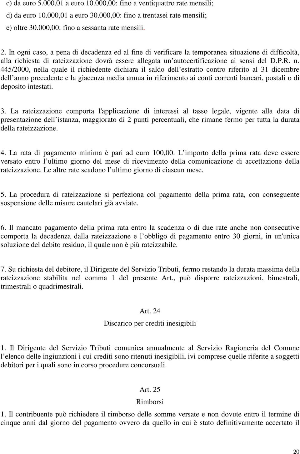 445/2000, nella quale il richiedente dichiara il saldo dell estratto contro riferito al 31 dicembre dell anno precedente e la giacenza media annua in riferimento ai conti correnti bancari, postali o