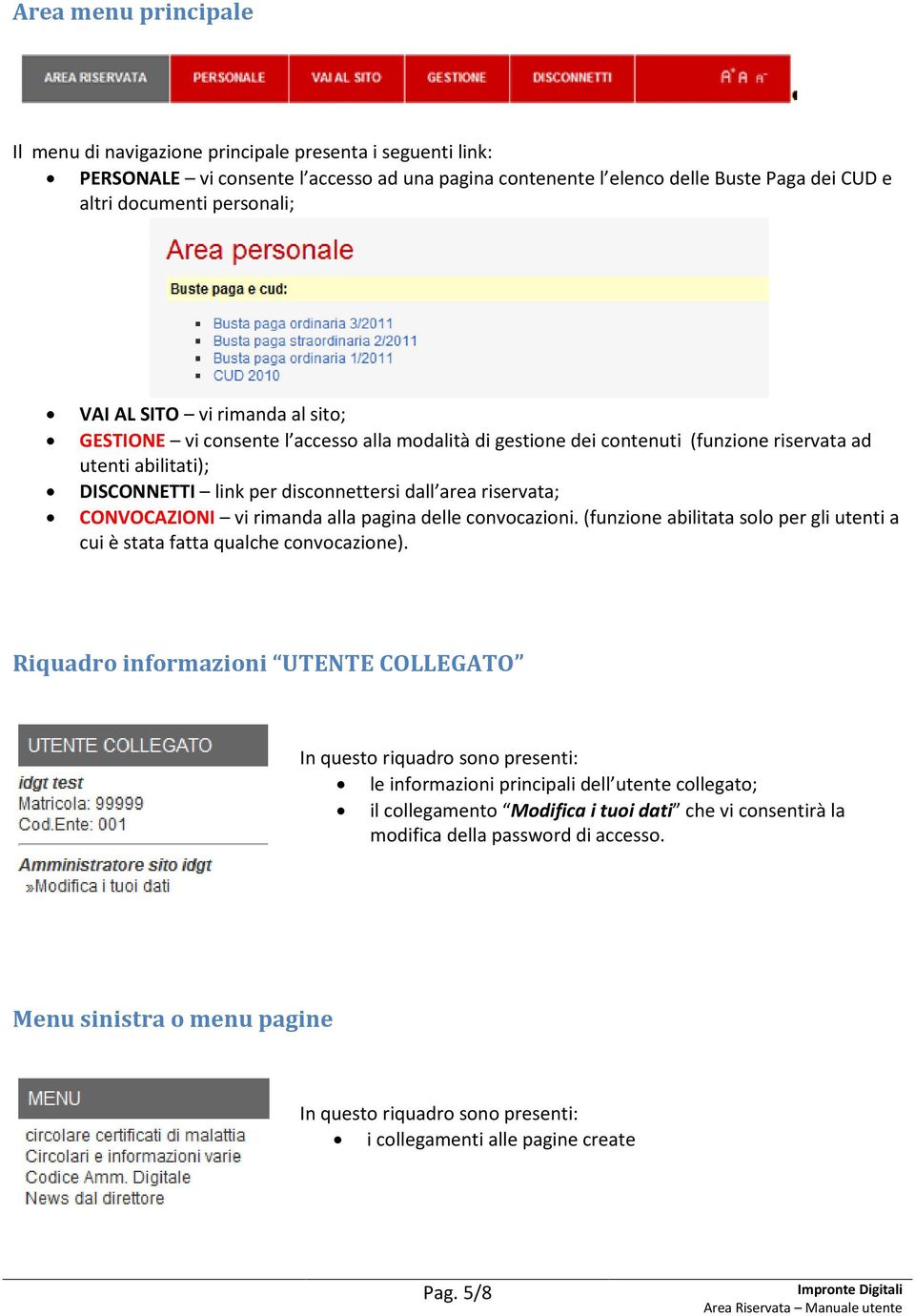 area riservata; CONVOCAZIONI vi rimanda alla pagina delle convocazioni. (funzione abilitata solo per gli utenti a cui è stata fatta qualche convocazione).