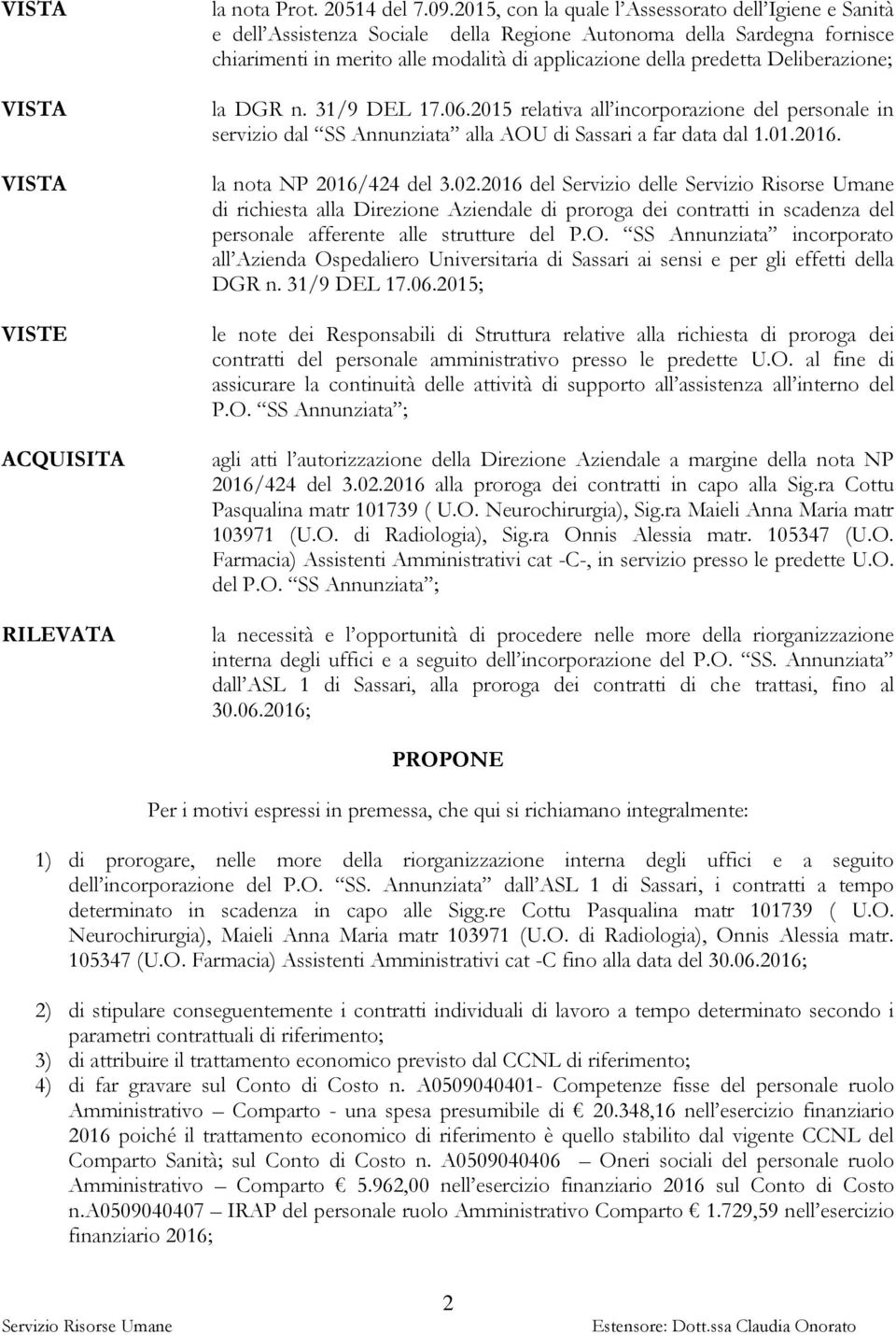Deliberazione; la DGR n. 31/9 DEL 17.06.2015 relativa all incorporazione del personale in servizio dal SS Annunziata alla AOU di Sassari a far data dal 1.01.2016. la nota NP 2016/424 del 3.02.