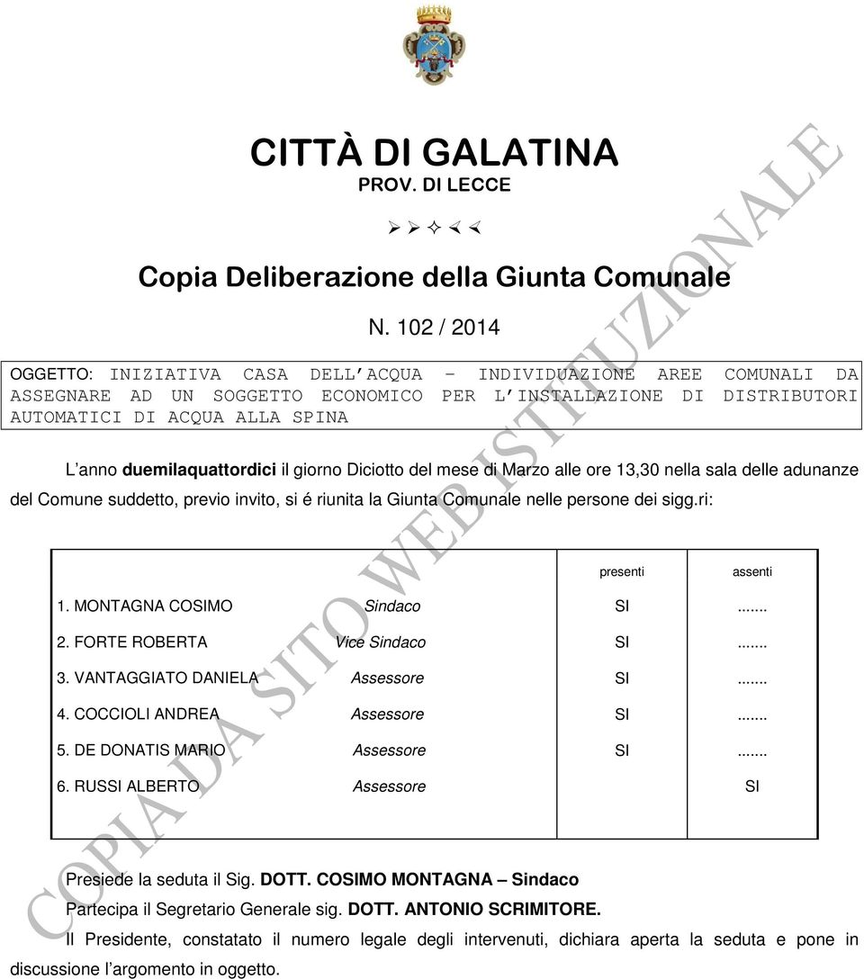 duemilaquattordici il giorno Diciotto del mese di Marzo alle ore 13,30 nella sala delle adunanze del Comune suddetto, previo invito, si é riunita la Giunta Comunale nelle persone dei sigg.ri: 1.