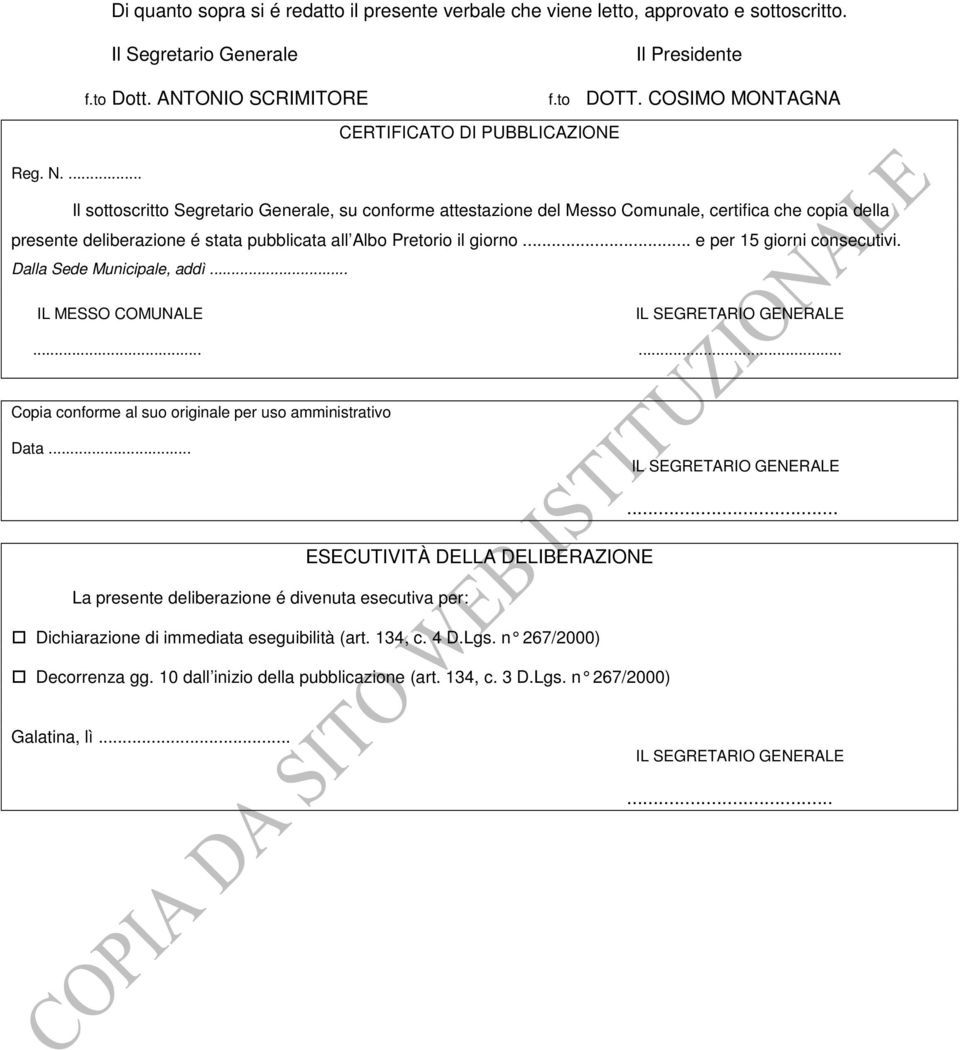 ... Il sottoscritto Segretario Generale, su conforme attestazione del Messo Comunale, certifica che copia della presente deliberazione é stata pubblicata all Albo Pretorio il giorno e per 15 giorni