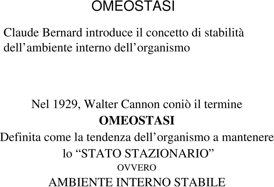 coniò il termine OMEOSTASI Definita come la tendenza dell