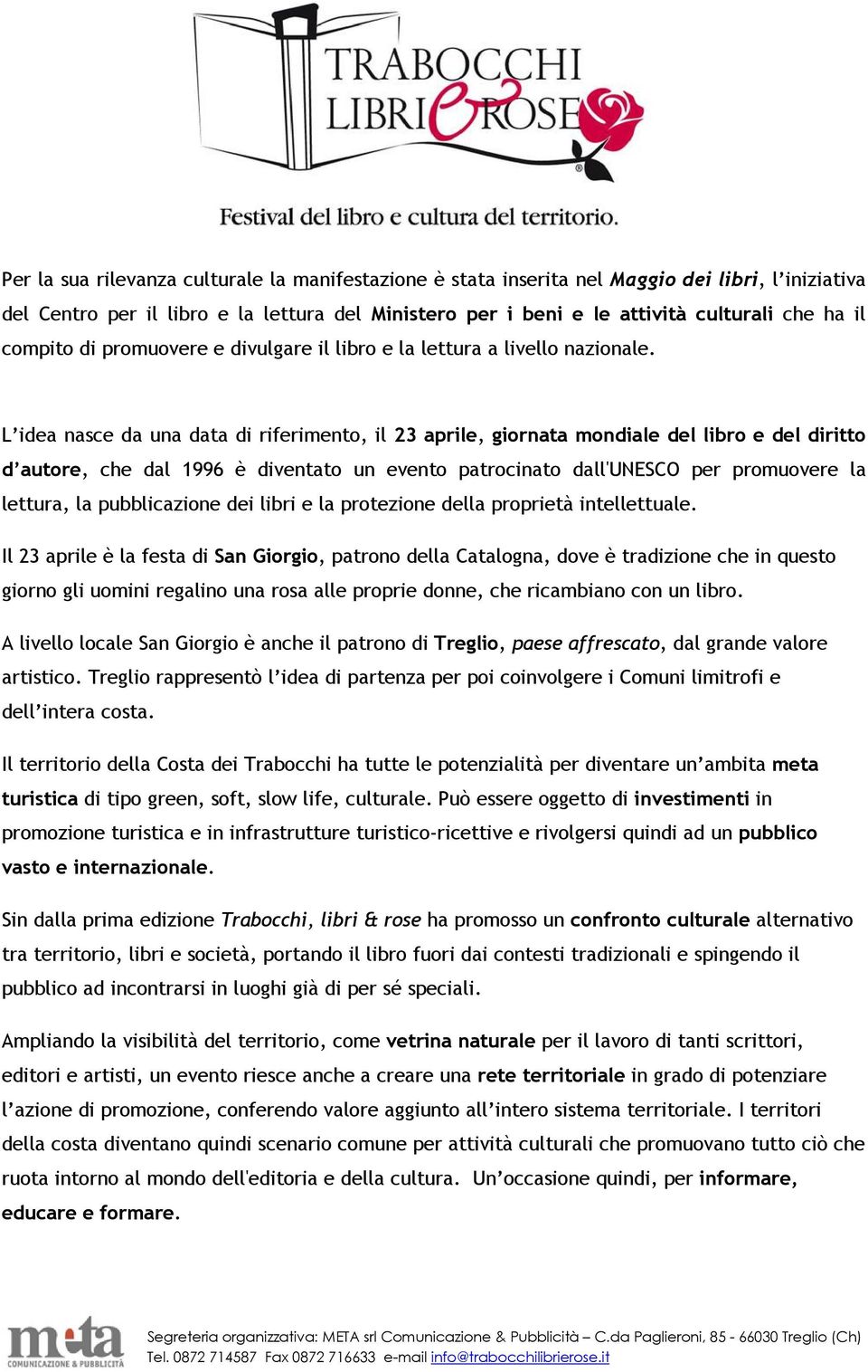 L idea nasce da una data di riferimento, il 23 aprile, giornata mondiale del libro e del diritto d autore, che dal 1996 è diventato un evento patrocinato dall'unesco per promuovere la lettura, la