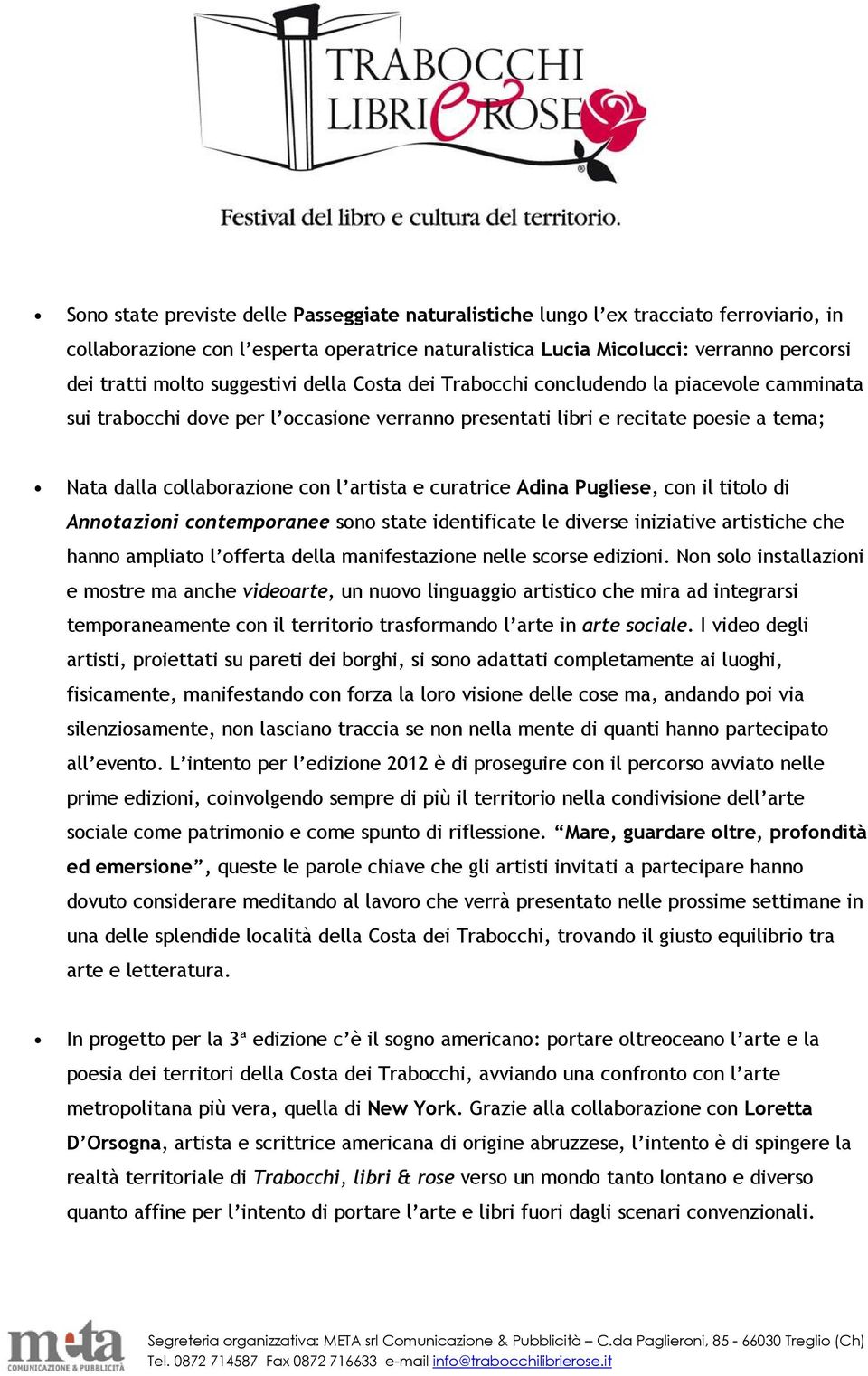 e curatrice Adina Pugliese, con il titolo di Annotazioni contemporanee sono state identificate le diverse iniziative artistiche che hanno ampliato l offerta della manifestazione nelle scorse edizioni.