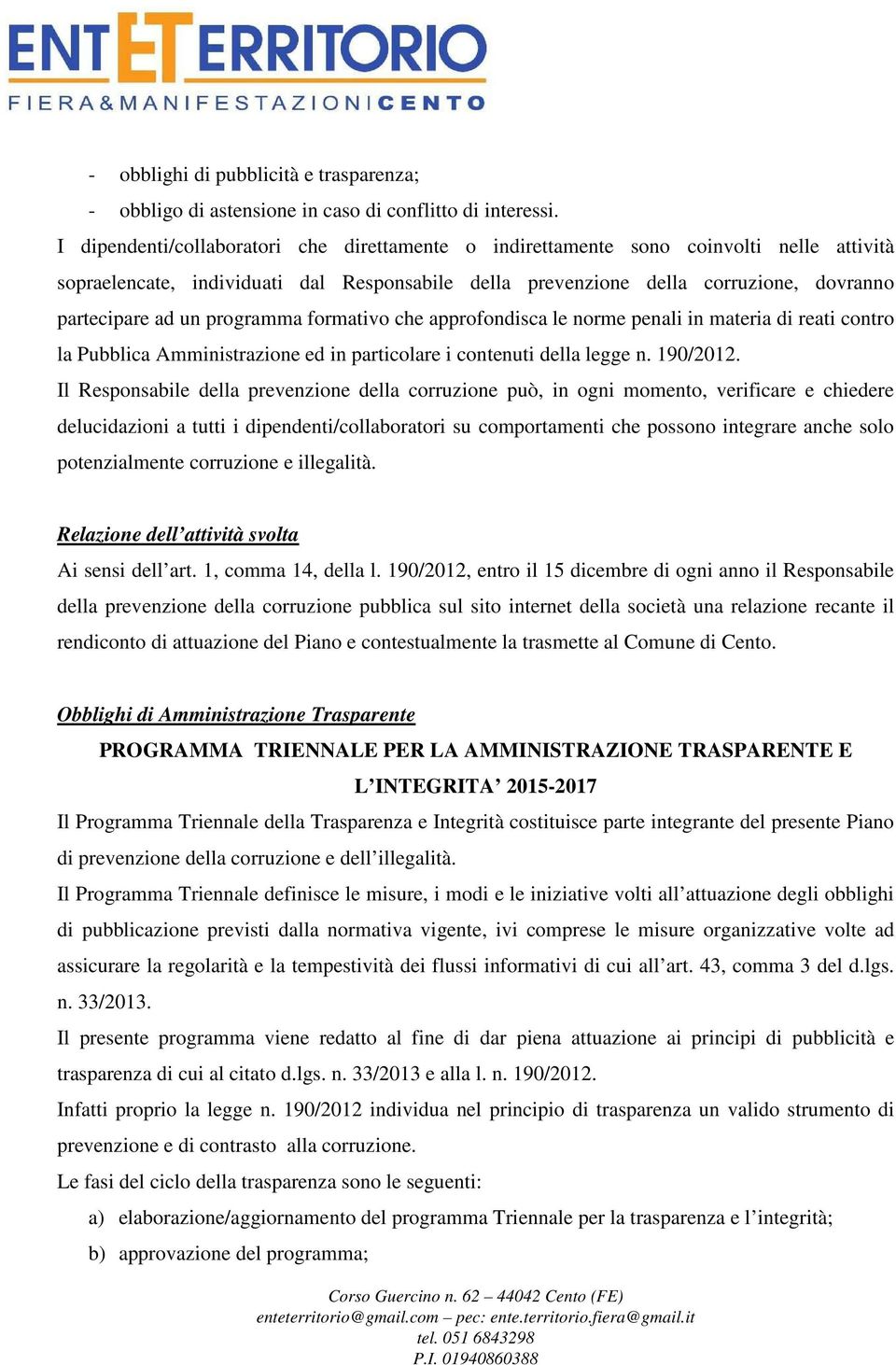 programma formativo che approfondisca le norme penali in materia di reati contro la Pubblica Amministrazione ed in particolare i contenuti della legge n. 190/2012.