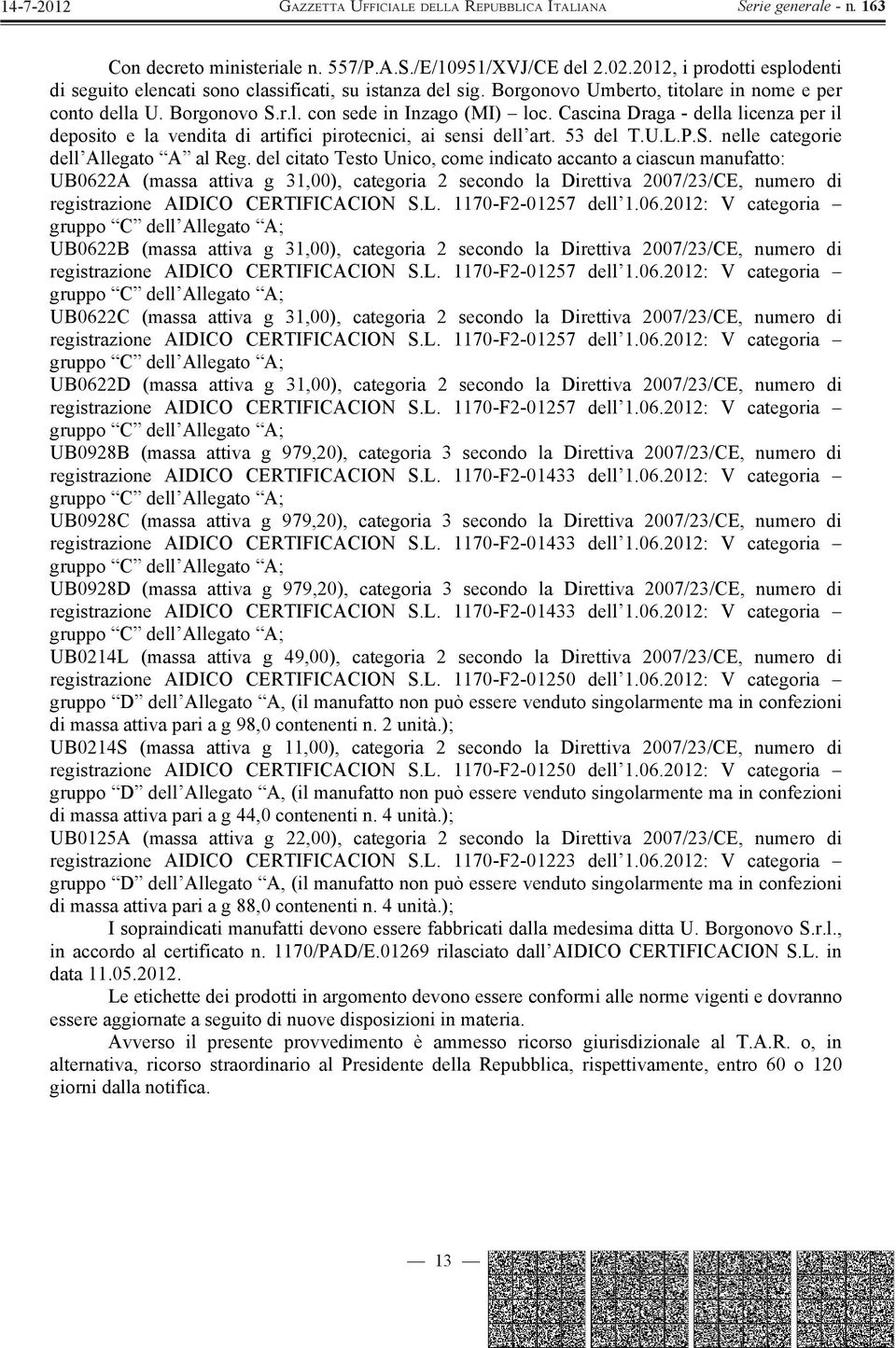 Cascina Draga - della licenza per il deposito e la vendita di artifici pirotecnici, ai sensi dell art. 53 del T.U.L.P.S. nelle categorie dell Allegato A al Reg.