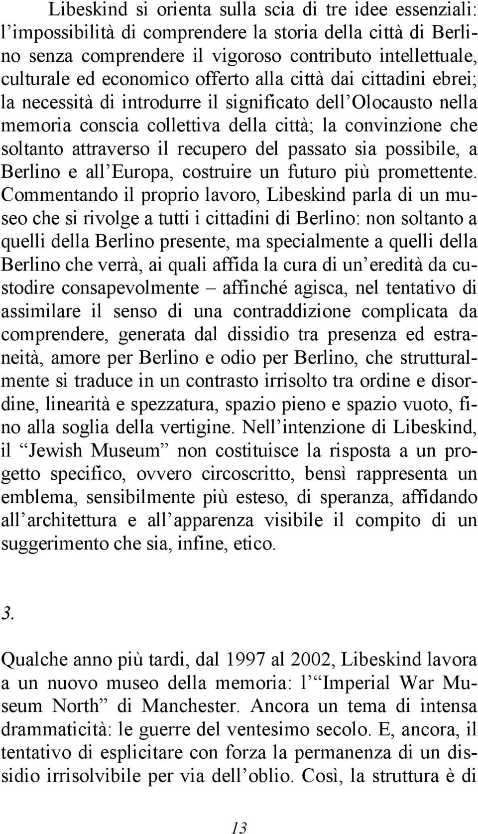 passato sia possibile, a Berlino e all Europa, costruire un futuro più promettente.