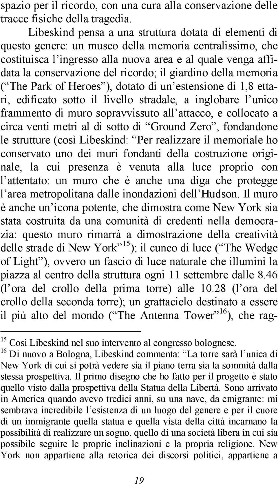 ricordo; il giardino della memoria ( The Park of Heroes ), dotato di un estensione di 1,8 ettari, edificato sotto il livello stradale, a inglobare l unico frammento di muro sopravvissuto all attacco,