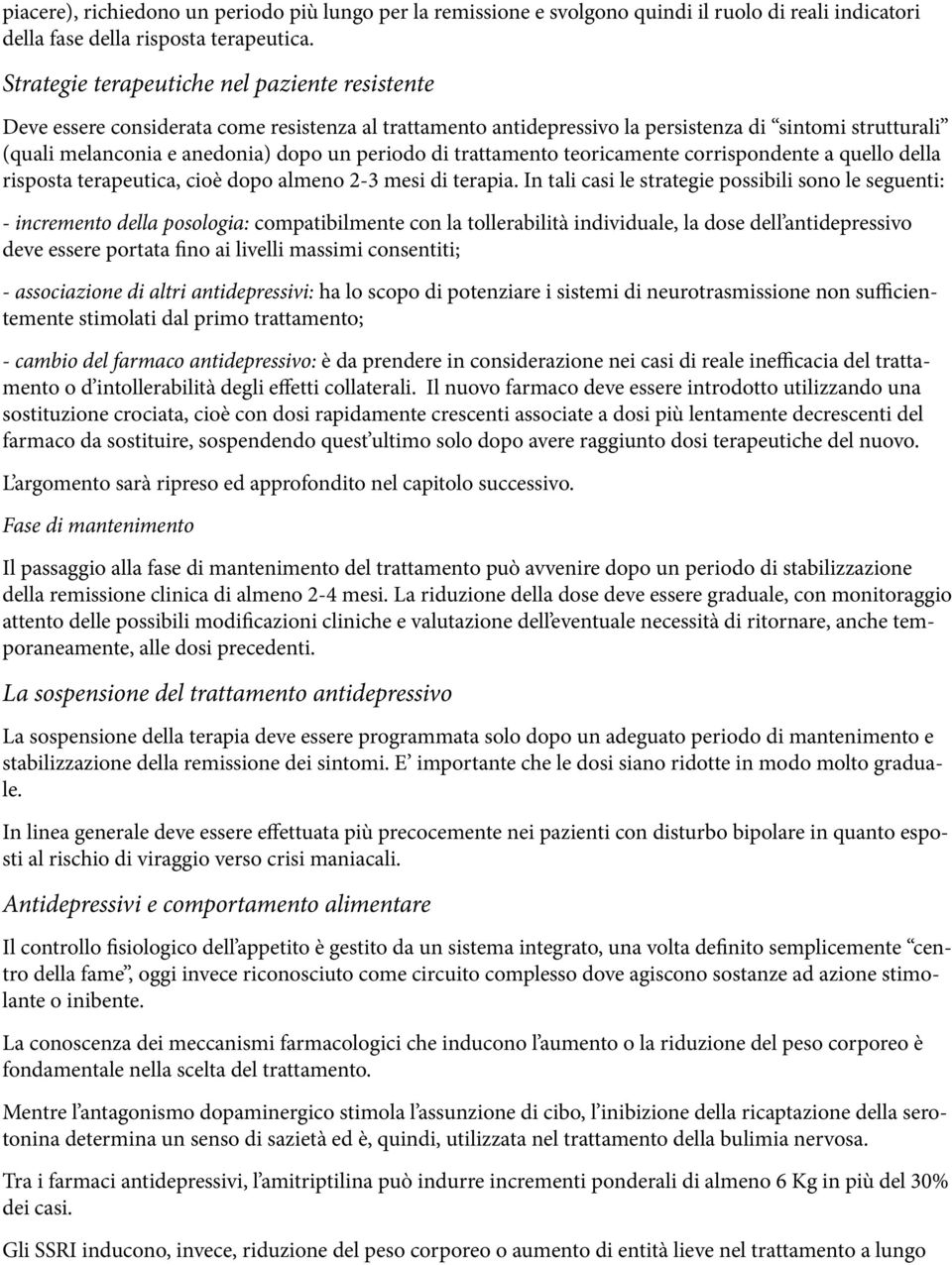 periodo di trattamento teoricamente corrispondente a quello della risposta terapeutica, cioè dopo almeno 2-3 mesi di terapia.