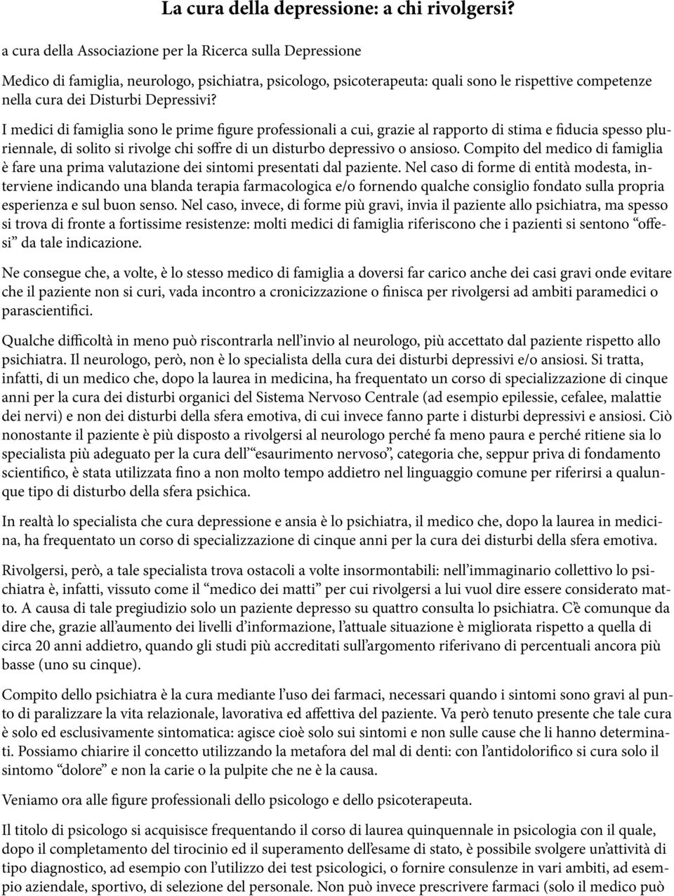 I medici di famiglia sono le prime figure professionali a cui, grazie al rapporto di stima e fiducia spesso pluriennale, di solito si rivolge chi soffre di un disturbo depressivo o ansioso.