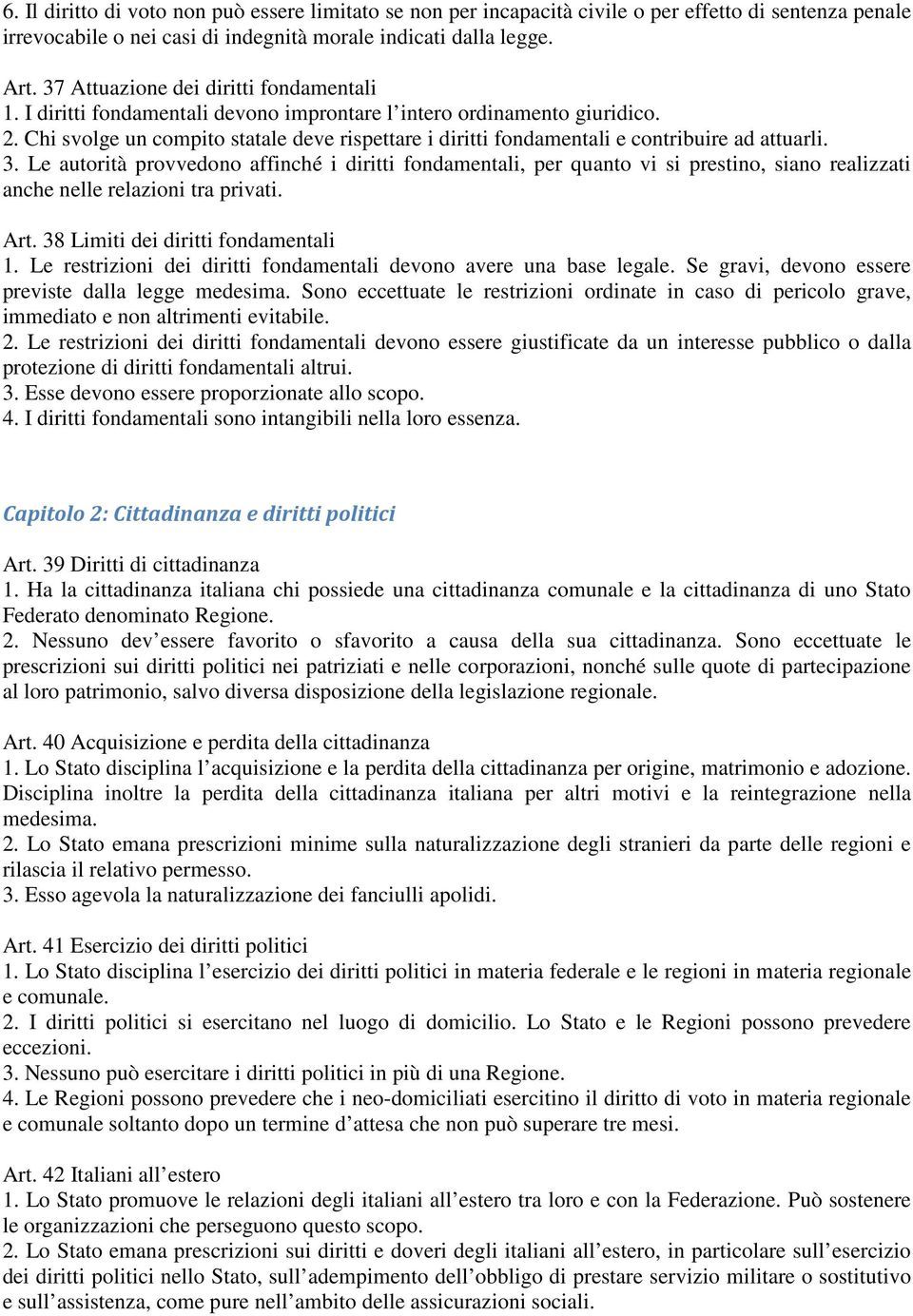 Chi svolge un compito statale deve rispettare i diritti fondamentali e contribuire ad attuarli. 3.