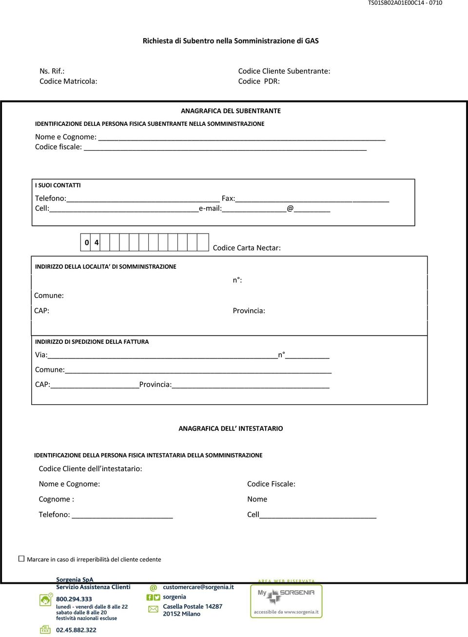 Codice fiscale: I SUOI CONTATTI Telefono: Fax: Cell: e-mail: @ 0 4 INDIRIZZO DELLA LOCALITA DI SOMMINISTRAZIONE Comune: CAP: Codice Carta Nectar: n : Provincia: INDIRIZZO DI