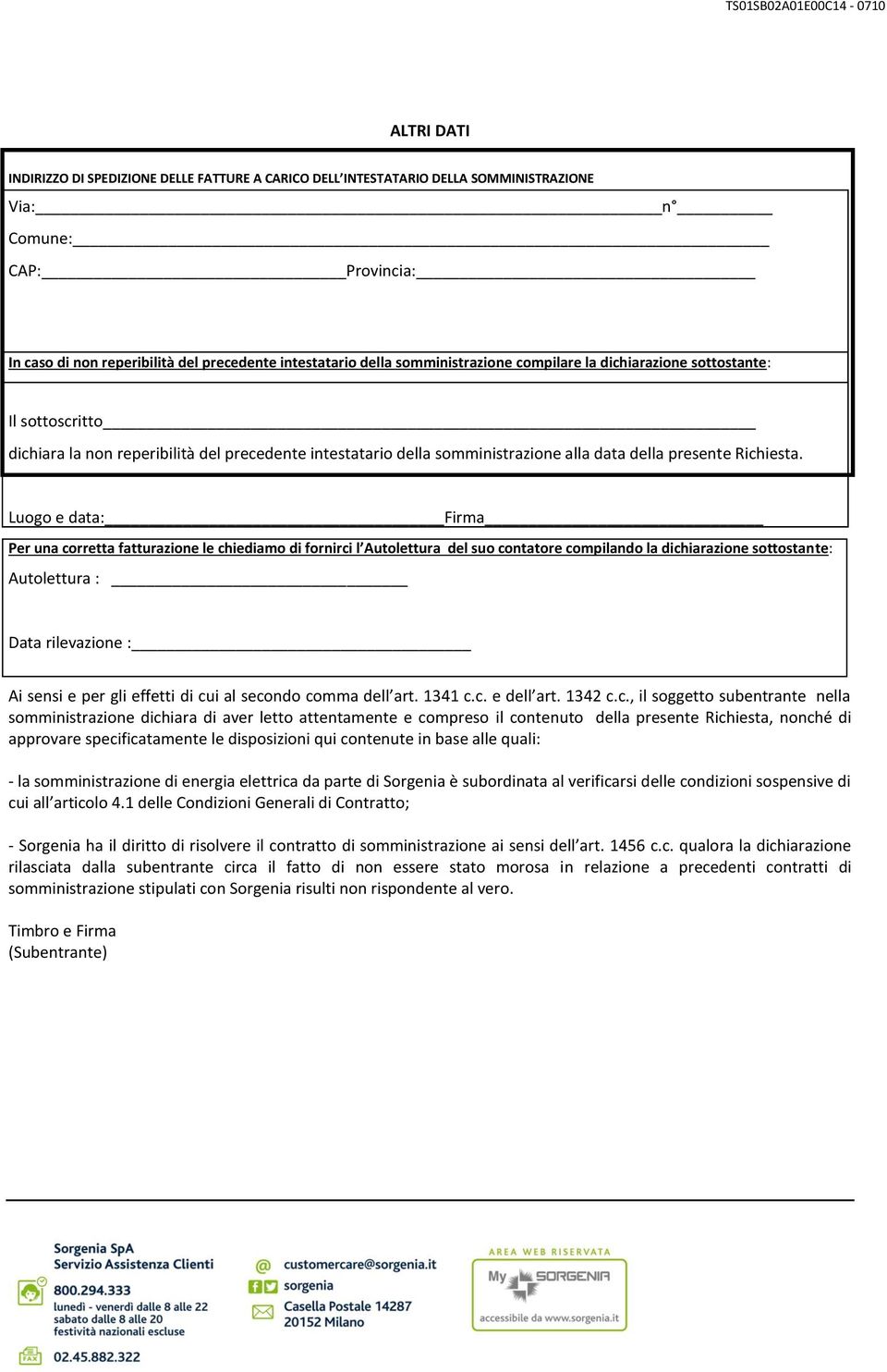 Luogo e data: Firma Per una corretta fatturazione le chiediamo di fornirci l Autolettura del suo contatore compilando la dichiarazione sottostante: Autolettura : Data rilevazione : Ai sensi e per gli